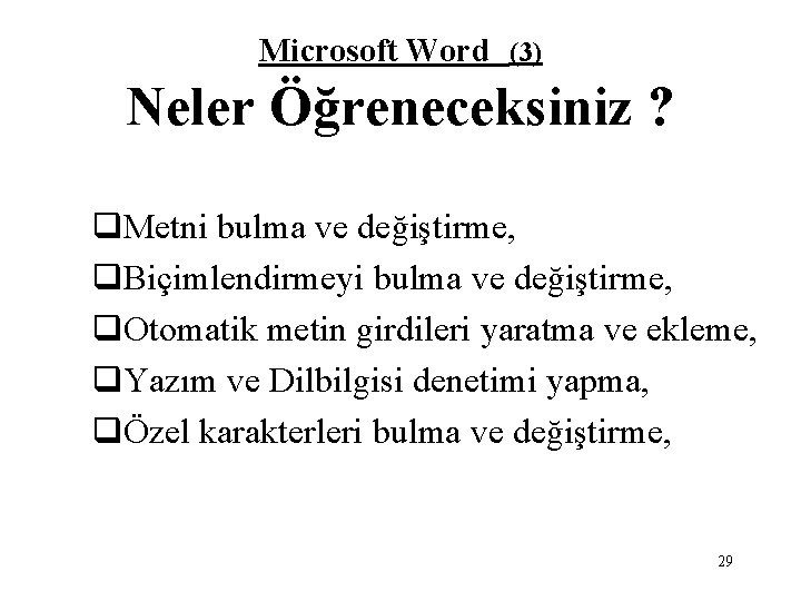 Microsoft Word (3) Neler Öğreneceksiniz ? q. Metni bulma ve değiştirme, q. Biçimlendirmeyi bulma
