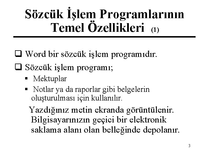 Sözcük İşlem Programlarının Temel Özellikleri (1) q Word bir sözcük işlem programıdır. q Sözcük