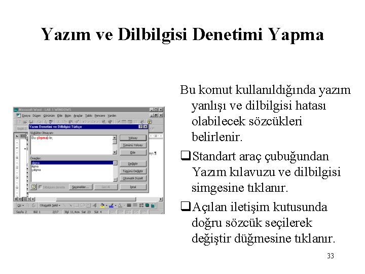Yazım ve Dilbilgisi Denetimi Yapma Bu komut kullanıldığında yazım yanlışı ve dilbilgisi hatası olabilecek