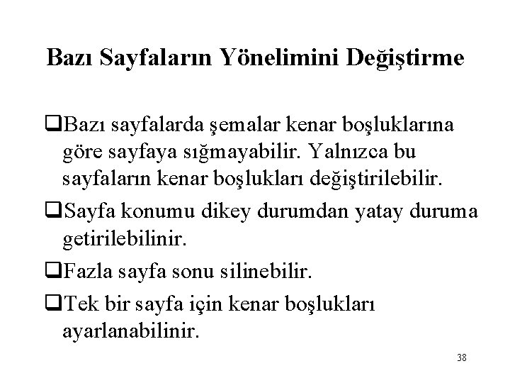 Bazı Sayfaların Yönelimini Değiştirme q. Bazı sayfalarda şemalar kenar boşluklarına göre sayfaya sığmayabilir. Yalnızca