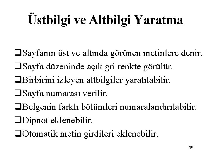 Üstbilgi ve Altbilgi Yaratma q. Sayfanın üst ve altında görünen metinlere denir. q. Sayfa