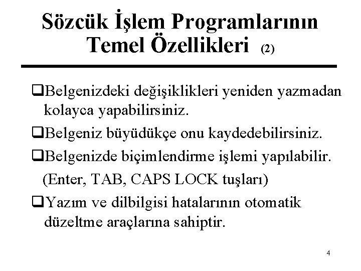 Sözcük İşlem Programlarının Temel Özellikleri (2) q. Belgenizdeki değişiklikleri yeniden yazmadan kolayca yapabilirsiniz. q.