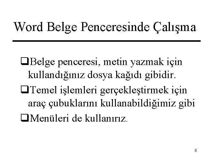 Word Belge Penceresinde Çalışma q. Belge penceresi, metin yazmak için kullandığınız dosya kağıdı gibidir.