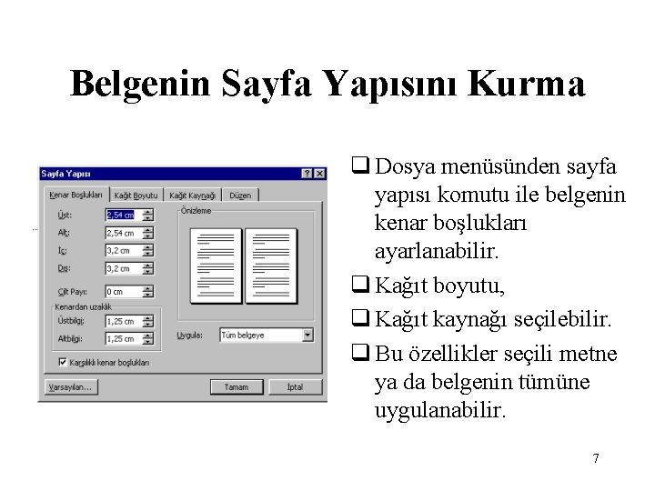 Belgenin Sayfa Yapısını Kurma q Dosya menüsünden sayfa yapısı komutu ile belgenin kenar boşlukları