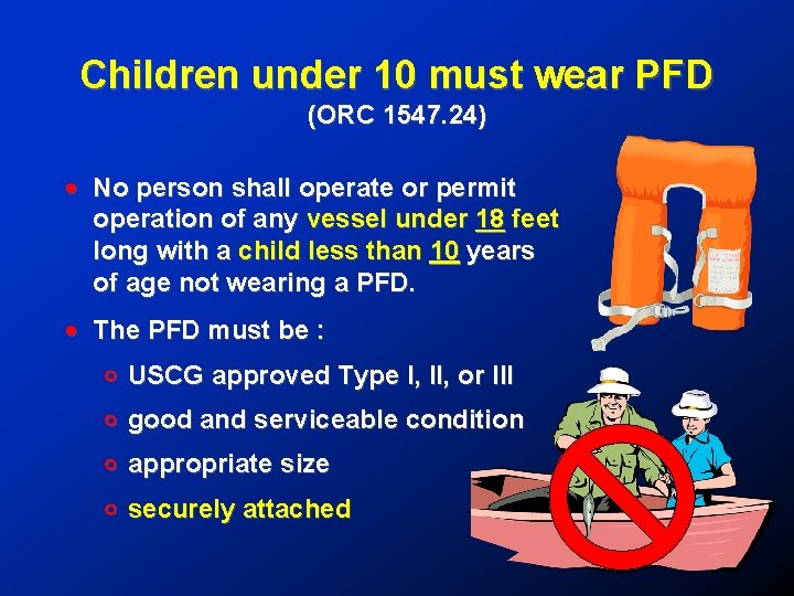 Children under 10 must wear PFD (ORC 1547. 24) ! No person shall operate