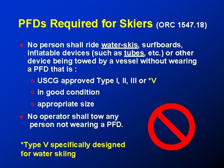 PFDs Required for Skiers (ORC 1547. 18) ! No person shall ride water-skis, surfboards,