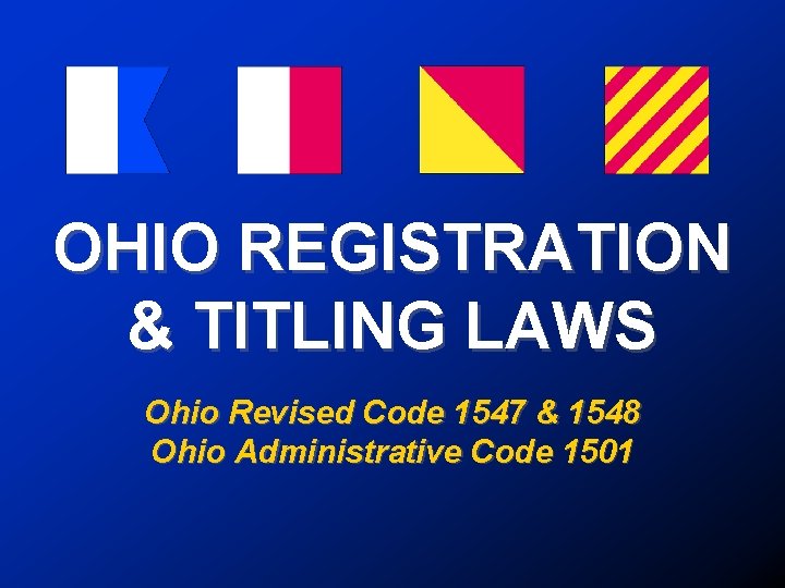 OHIO REGISTRATION & TITLING LAWS Ohio Revised Code 1547 & 1548 Ohio Administrative Code