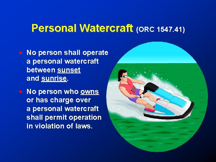 Personal Watercraft (ORC 1547. 41) ! No person shall operate a personal watercraft between