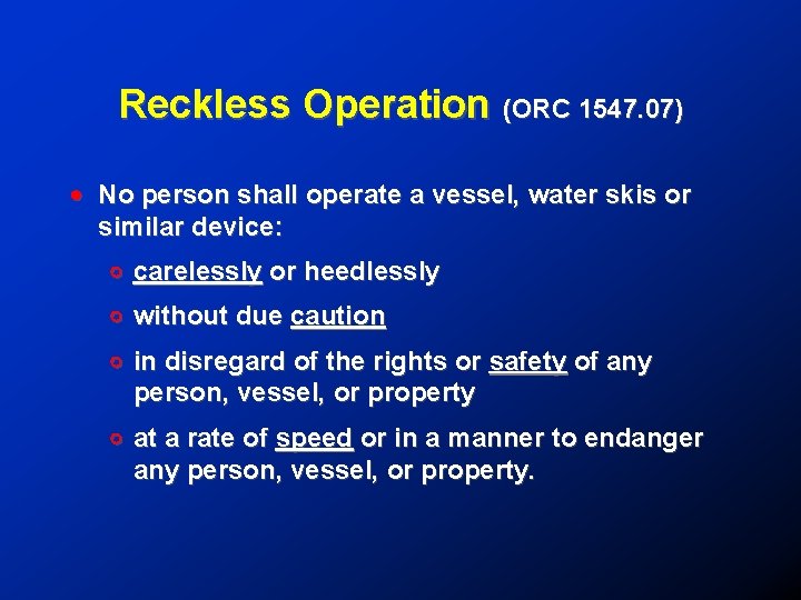 Reckless Operation (ORC 1547. 07) ! No person shall operate a vessel, water skis