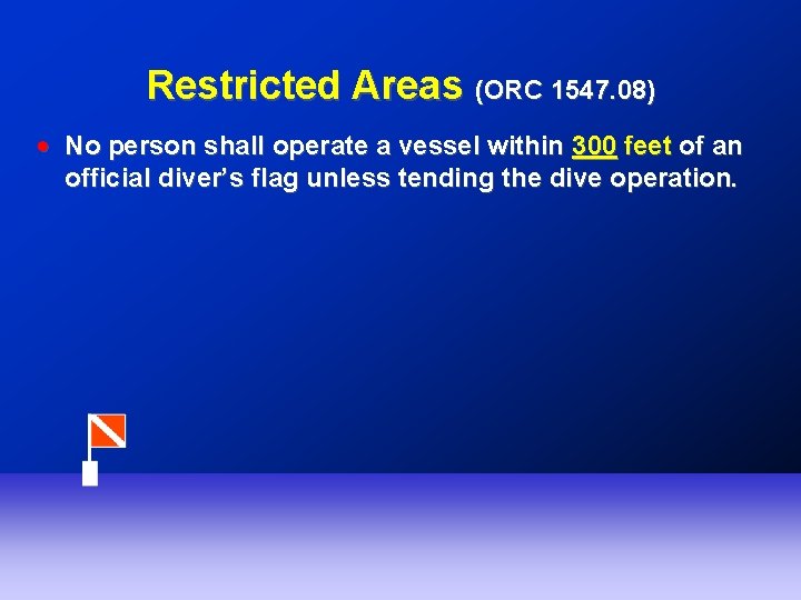 Restricted Areas (ORC 1547. 08) ! No person shall operate a vessel within 300