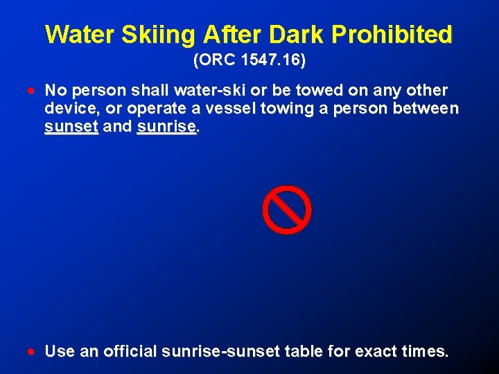 Water Skiing After Dark Prohibited (ORC 1547. 16) ! No person shall water-ski or