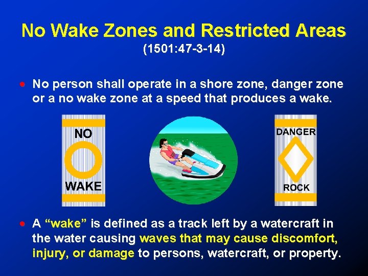 No Wake Zones and Restricted Areas (1501: 47 -3 -14) ! No person shall
