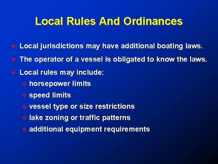 Local Rules And Ordinances ! Local jurisdictions may have additional boating laws. ! The