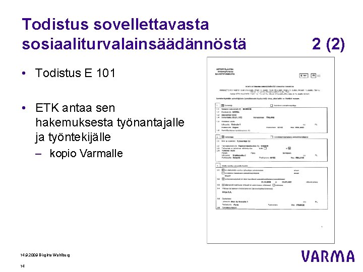 Todistus sovellettavasta sosiaaliturvalainsäädännöstä • Todistus E 101 • ETK antaa sen hakemuksesta työnantajalle ja