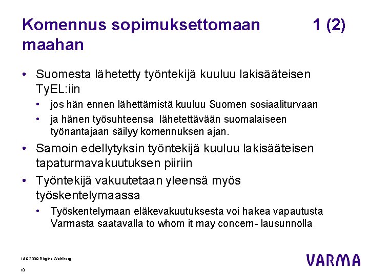 Komennus sopimuksettomaan maahan 1 (2) • Suomesta lähetetty työntekijä kuuluu lakisääteisen Ty. EL: iin