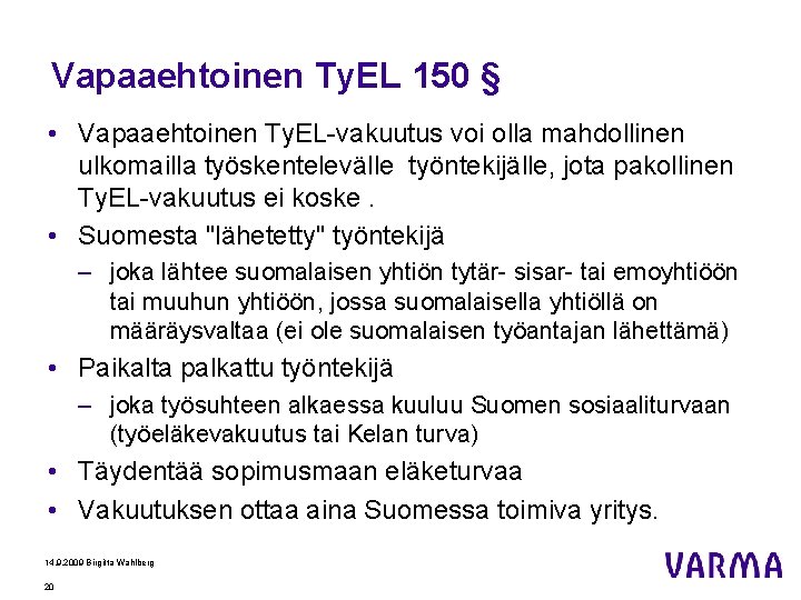 Vapaaehtoinen Ty. EL 150 § • Vapaaehtoinen Ty. EL-vakuutus voi olla mahdollinen ulkomailla työskentelevälle