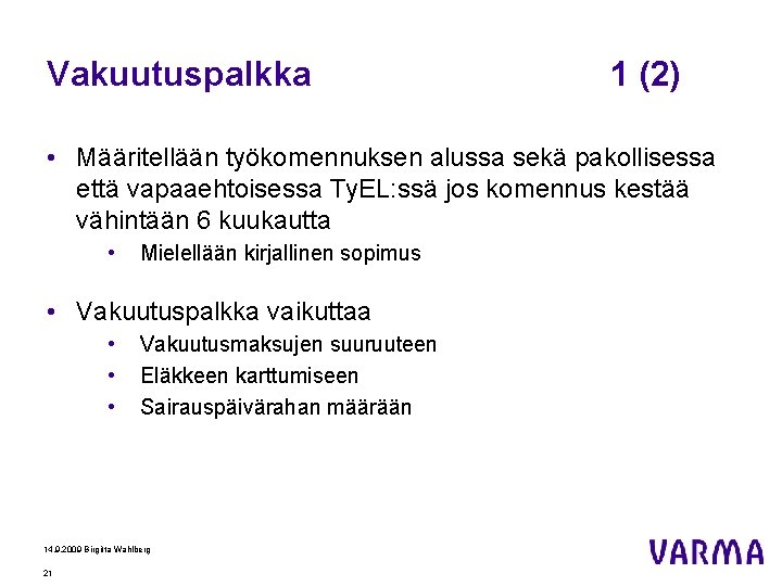 Vakuutuspalkka 1 (2) • Määritellään työkomennuksen alussa sekä pakollisessa että vapaaehtoisessa Ty. EL: ssä