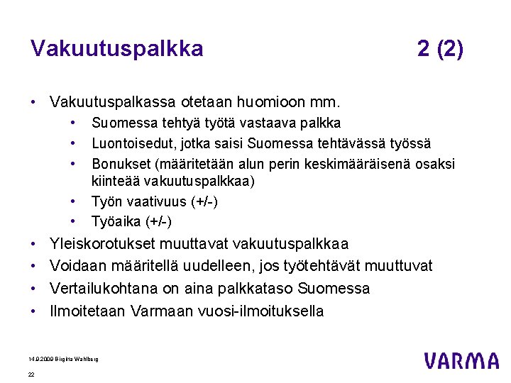 Vakuutuspalkka 2 (2) • Vakuutuspalkassa otetaan huomioon mm. • • • Suomessa tehtyä työtä