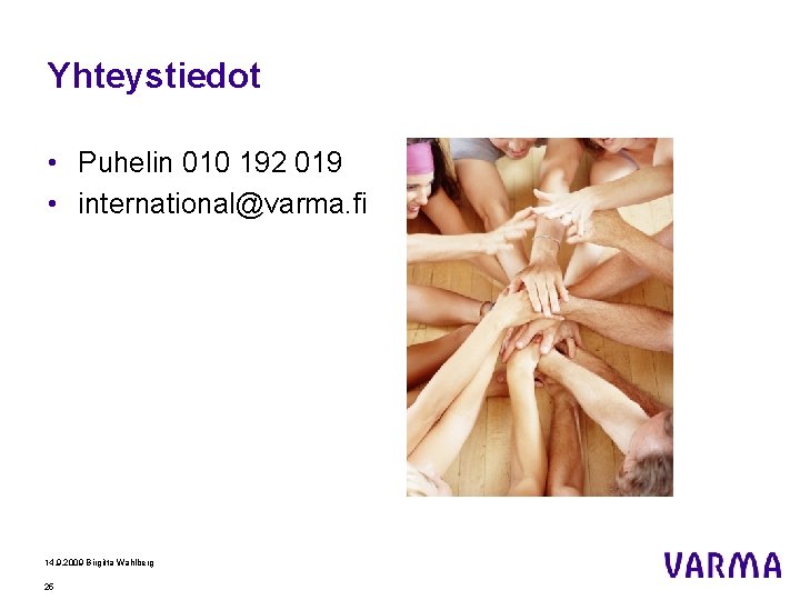 Yhteystiedot • Puhelin 010 192 019 • international@varma. fi 14. 9. 2009 Birgitta Wahlberg