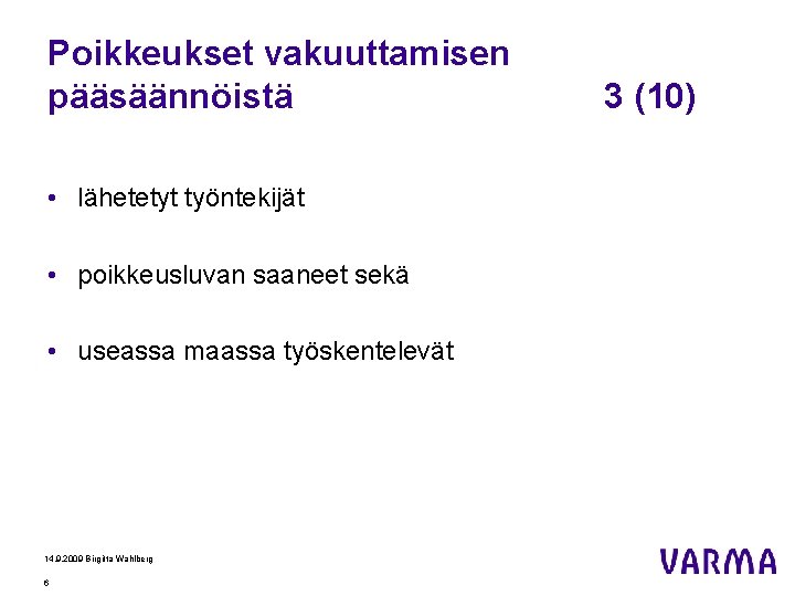 Poikkeukset vakuuttamisen pääsäännöistä • lähetetyt työntekijät • poikkeusluvan saaneet sekä • useassa maassa työskentelevät