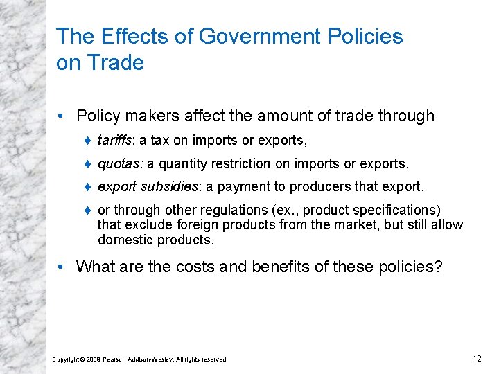 The Effects of Government Policies on Trade • Policy makers affect the amount of