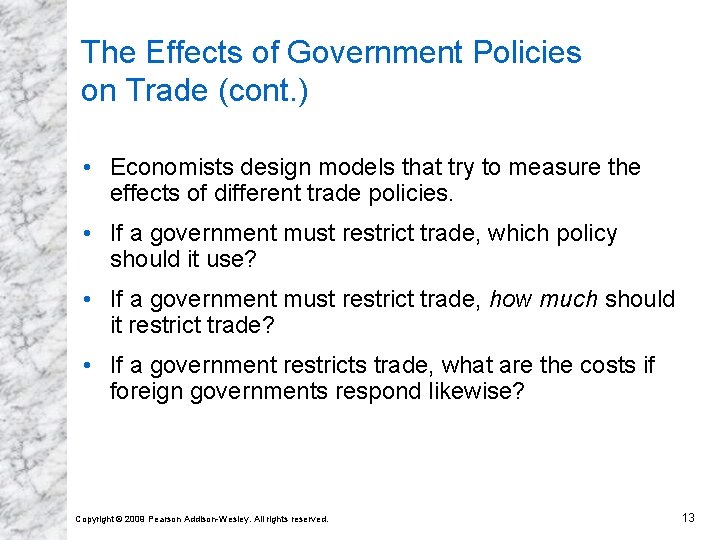 The Effects of Government Policies on Trade (cont. ) • Economists design models that