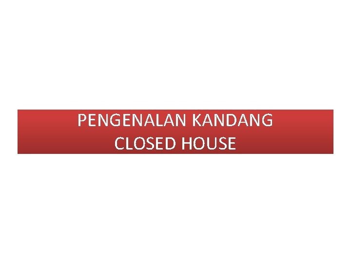 PENGENALAN KANDANG CLOSED HOUSE 