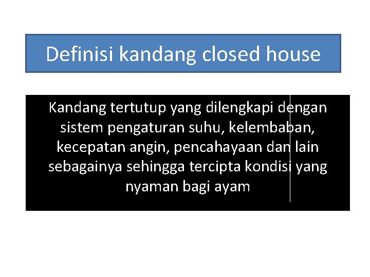 Definisi kandang closed house Kandang tertutup yang dilengkapi dengan sistem pengaturan suhu, kelembaban, kecepatan