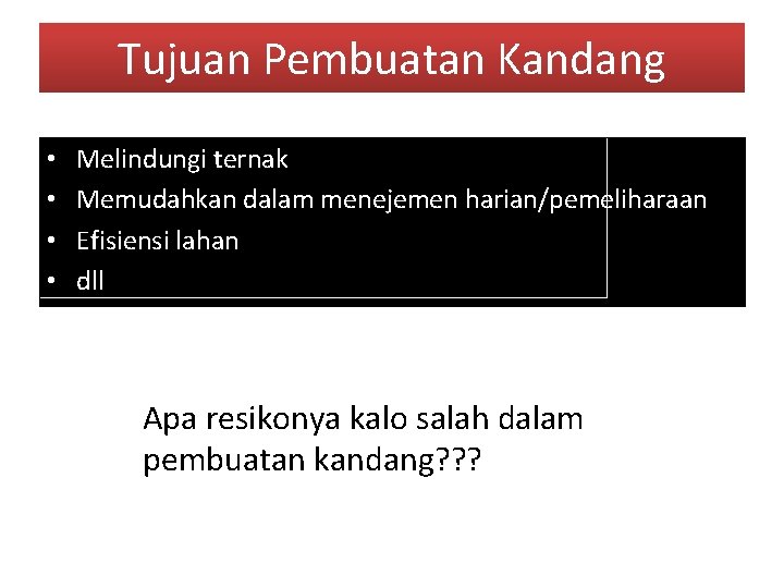 Tujuan Pembuatan Kandang • • Melindungi ternak Memudahkan dalam menejemen harian/pemeliharaan Efisiensi lahan dll