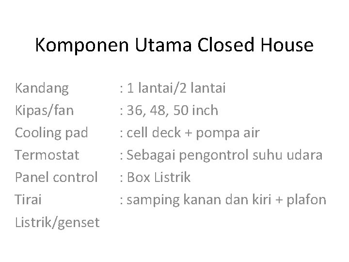 Komponen Utama Closed House Kandang Kipas/fan Cooling pad Termostat Panel control Tirai Listrik/genset :