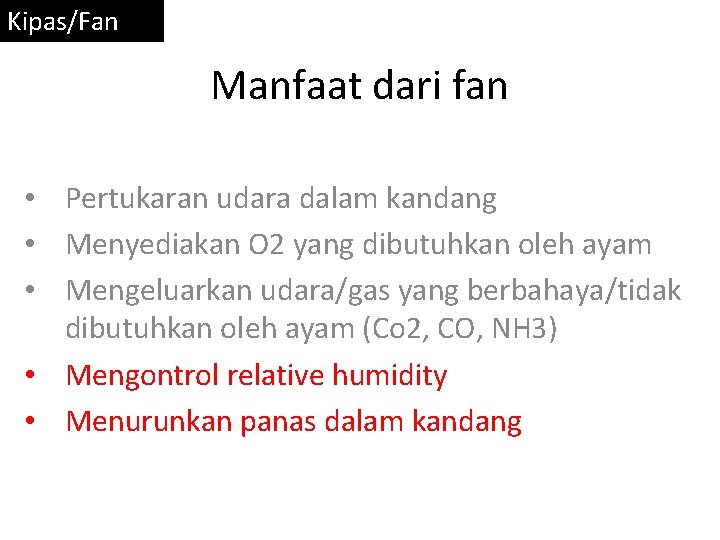 Kipas/Fan Manfaat dari fan • Pertukaran udara dalam kandang • Menyediakan O 2 yang