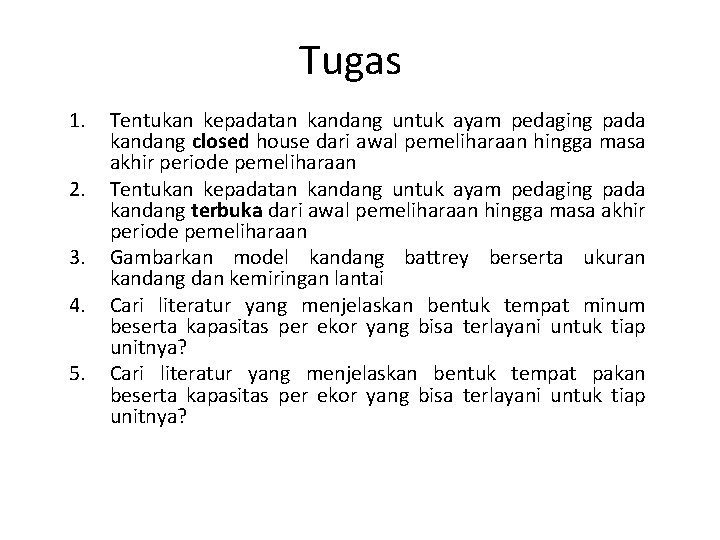 Tugas 1. 2. 3. 4. 5. Tentukan kepadatan kandang untuk ayam pedaging pada kandang