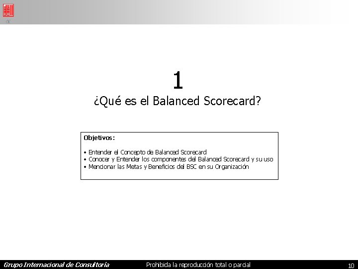 1 ¿Qué es el Balanced Scorecard? Objetivos: • Entender el Concepto de Balanced Scorecard