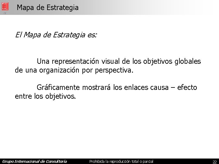 Mapa de Estrategia El Mapa de Estrategia es: Una representación visual de los objetivos