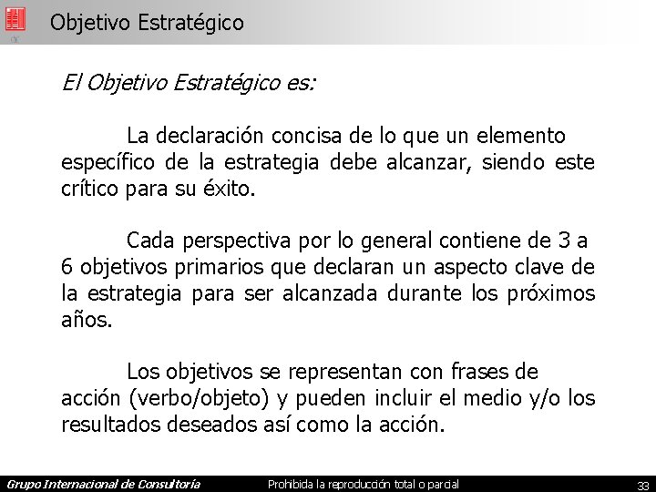 Objetivo Estratégico El Objetivo Estratégico es: La declaración concisa de lo que un elemento