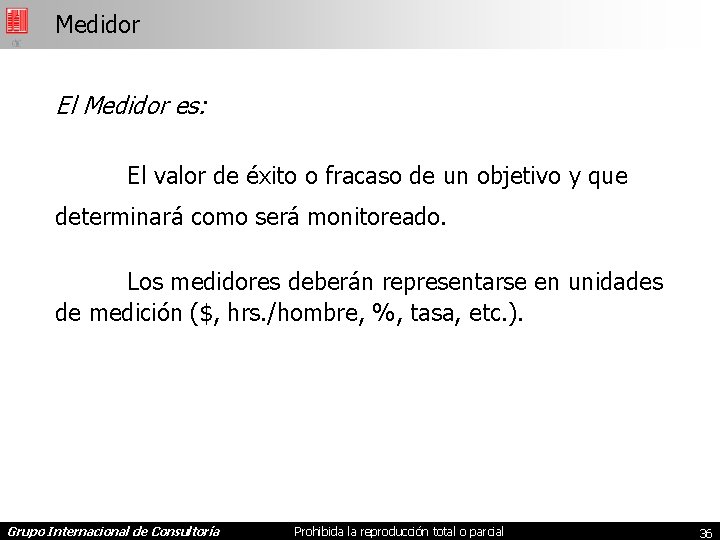 Medidor El Medidor es: El valor de éxito o fracaso de un objetivo y