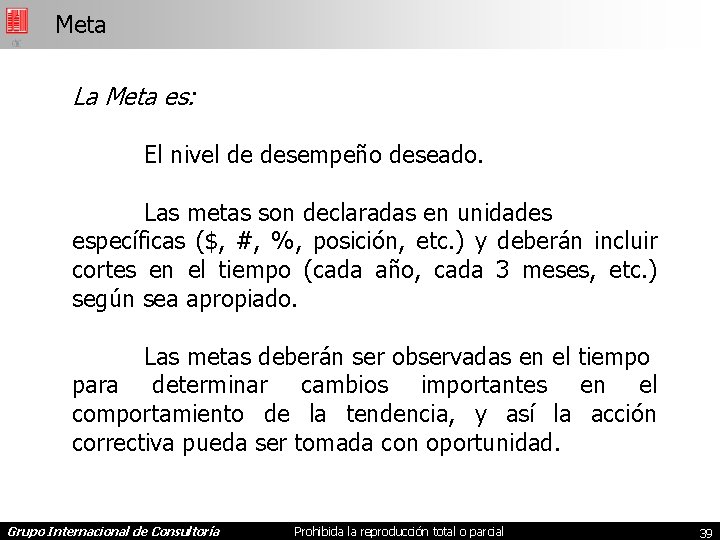 Meta La Meta es: El nivel de desempeño deseado. Las metas son declaradas en