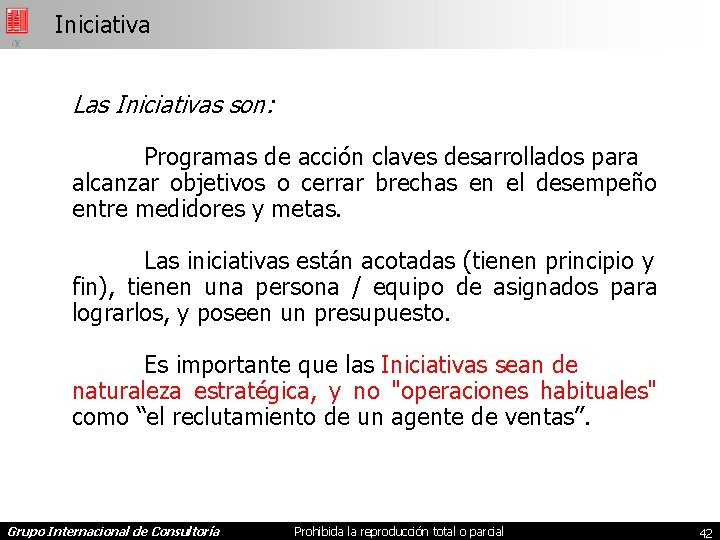 Iniciativa Las Iniciativas son: Programas de acción claves desarrollados para alcanzar objetivos o cerrar