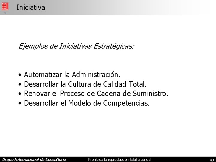 Iniciativa Ejemplos de Iniciativas Estratégicas: • • Automatizar la Administración. Desarrollar la Cultura de