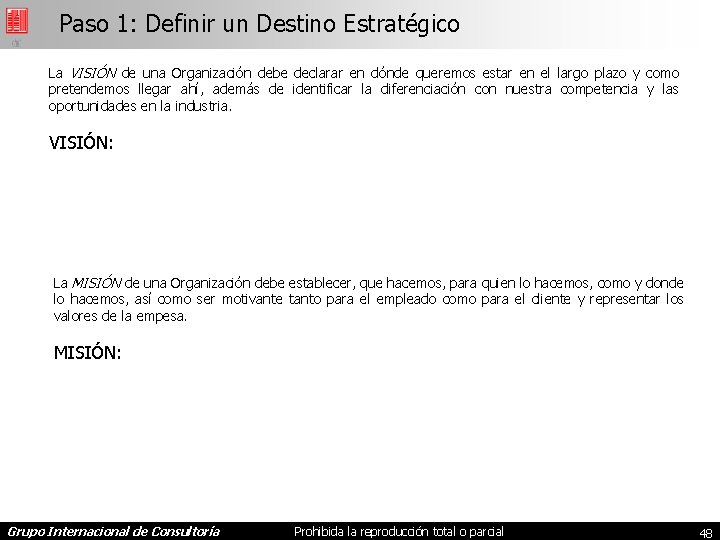 Paso 1: Definir un Destino Estratégico La VISIÓN de una Organización debe declarar en