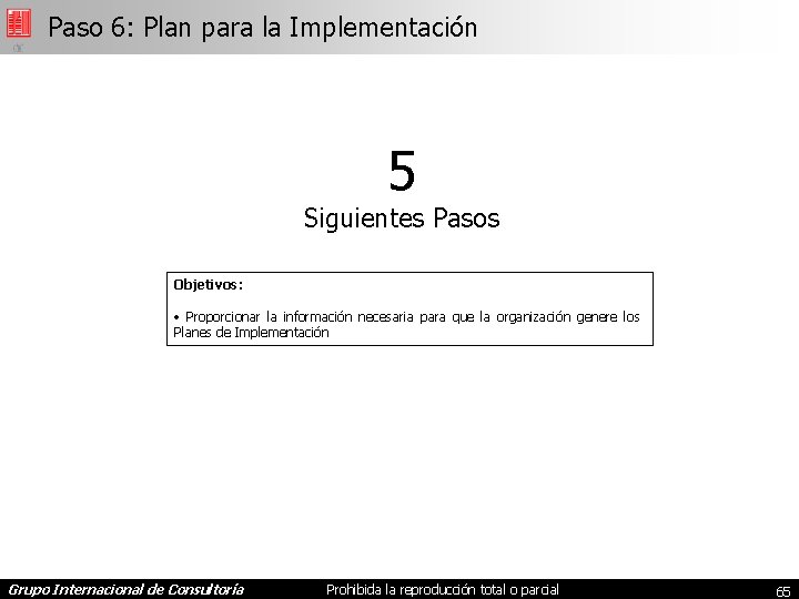 Paso 6: Plan para la Implementación 5 Siguientes Pasos Objetivos: • Proporcionar la información