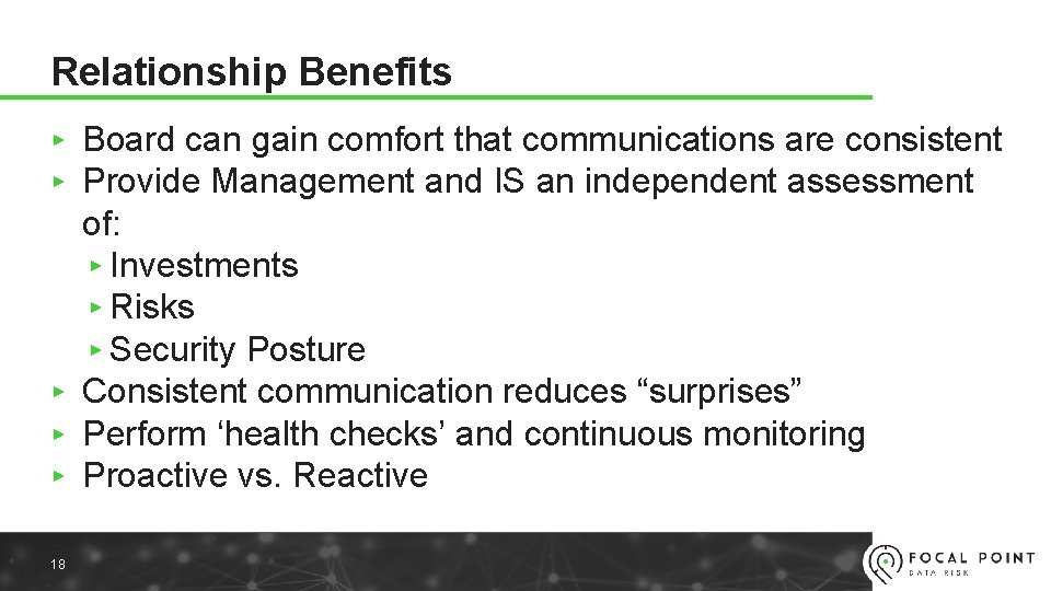 Relationship Benefits ▸ Board can gain comfort that communications are consistent ▸ Provide Management