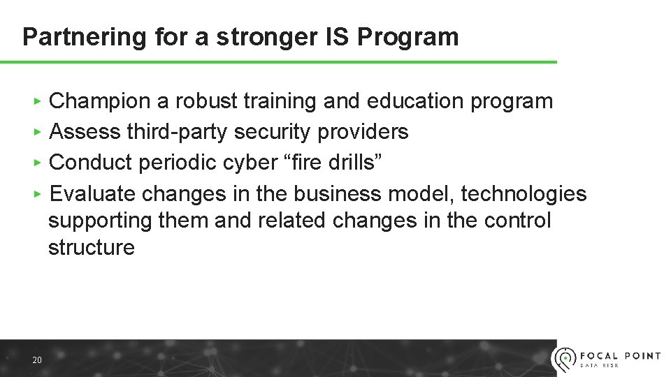 Partnering for a stronger IS Program ▸ Champion a robust training and education program