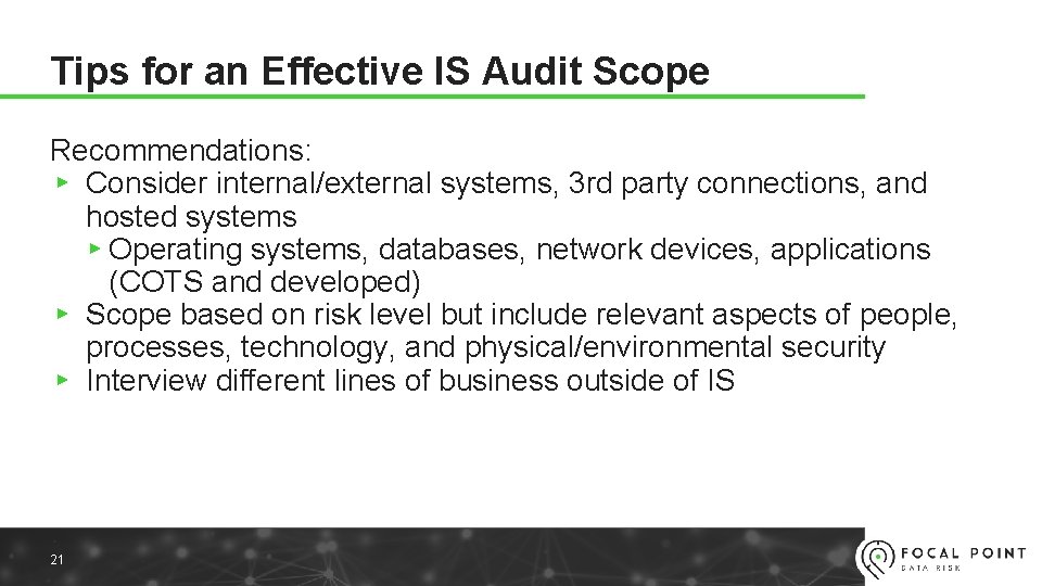 Tips for an Effective IS Audit Scope Recommendations: ▸ Consider internal/external systems, 3 rd