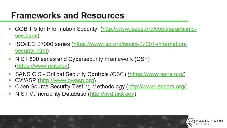 Frameworks and Resources ▸ COBIT 5 for Information Security (http: //www. isaca. org/cobit/pages/infosec. aspx)