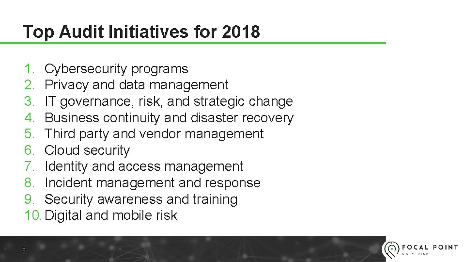 Top Audit Initiatives for 2018 1. Cybersecurity programs 2. Privacy and data management 3.