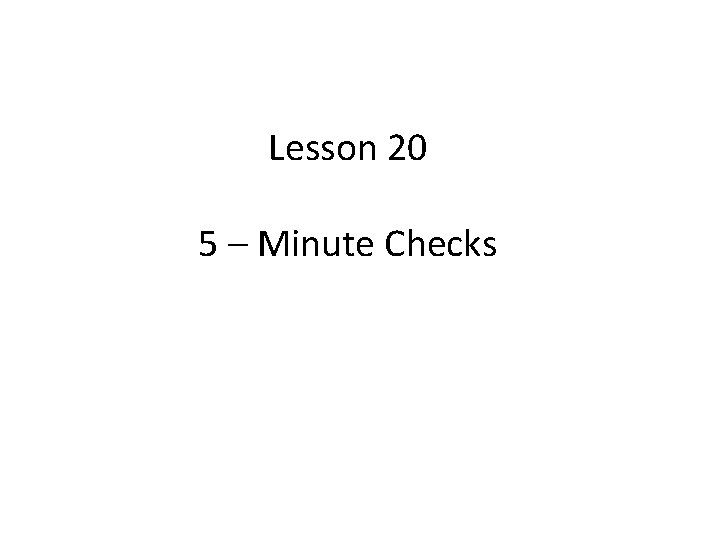Lesson 20 5 – Minute Checks 