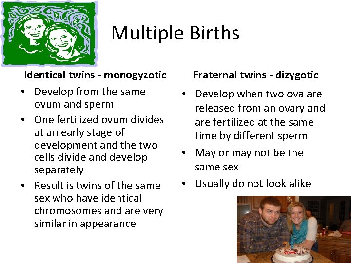 Multiple Births Identical twins - monogyzotic • Develop from the same ovum and sperm