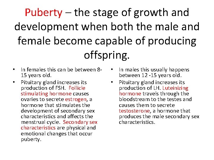 Puberty – the stage of growth and development when both the male and female