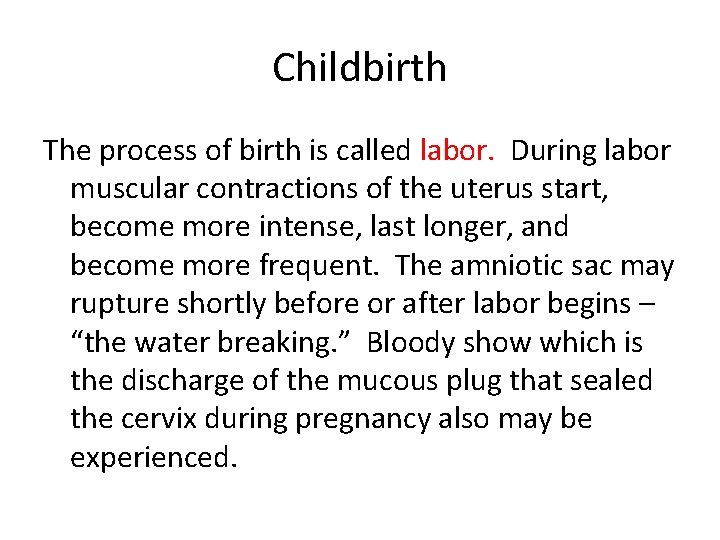 Childbirth The process of birth is called labor. During labor muscular contractions of the